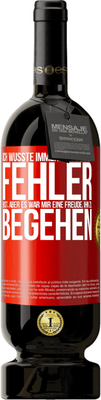 49,95 € Kostenloser Versand | Rotwein Premium Ausgabe MBS® Reserve Ich wusste immer, dass du ein Fehler bist, aber es war mir eine Freude, ihn zu begehen Rote Markierung. Anpassbares Etikett Reserve 12 Monate Ernte 2015 Tempranillo