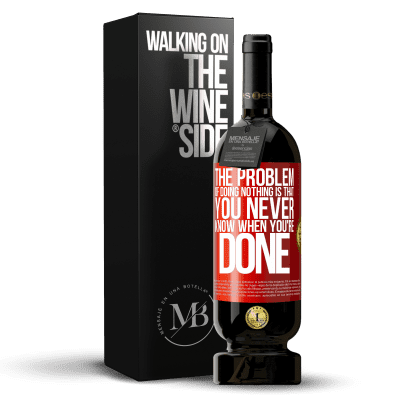 «The problem of doing nothing is that you never know when you're done» Premium Edition MBS® Reserve
