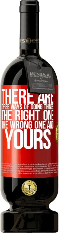 49,95 € Free Shipping | Red Wine Premium Edition MBS® Reserve There are three ways of doing things: the right one, the wrong one and yours Red Label. Customizable label Reserve 12 Months Harvest 2013 Tempranillo