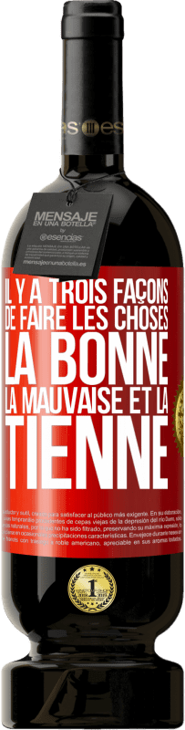 49,95 € Envoi gratuit | Vin rouge Édition Premium MBS® Réserve Il y a trois façons de faire les choses: la bonne, la mauvaise et la tienne Étiquette Rouge. Étiquette personnalisable Réserve 12 Mois Récolte 2015 Tempranillo