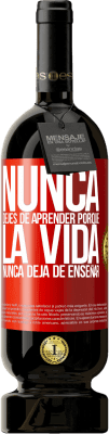 49,95 € Envío gratis | Vino Tinto Edición Premium MBS® Reserva Nunca dejes de aprender porque la vida nunca deja de enseñar Etiqueta Roja. Etiqueta personalizable Reserva 12 Meses Cosecha 2015 Tempranillo