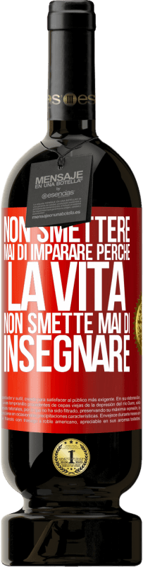 49,95 € Spedizione Gratuita | Vino rosso Edizione Premium MBS® Riserva Non smettere mai di imparare perché la vita non smette mai di insegnare Etichetta Rossa. Etichetta personalizzabile Riserva 12 Mesi Raccogliere 2015 Tempranillo