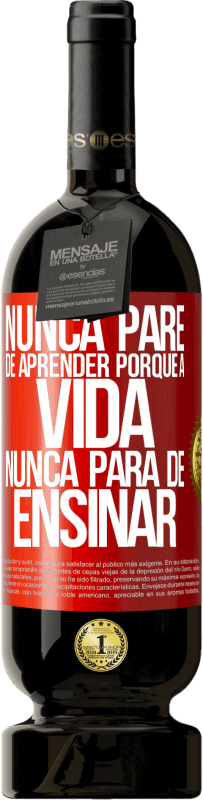 49,95 € Envio grátis | Vinho tinto Edição Premium MBS® Reserva Nunca pare de aprender porque a vida nunca para de ensinar Etiqueta Vermelha. Etiqueta personalizável Reserva 12 Meses Colheita 2015 Tempranillo