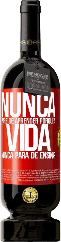 49,95 € Envio grátis | Vinho tinto Edição Premium MBS® Reserva Nunca pare de aprender porque a vida nunca para de ensinar Etiqueta Vermelha. Etiqueta personalizável Reserva 12 Meses Colheita 2016 Tempranillo