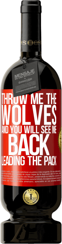 49,95 € Free Shipping | Red Wine Premium Edition MBS® Reserve Throw me the wolves and you will see me back leading the pack Red Label. Customizable label Reserve 12 Months Harvest 2014 Tempranillo