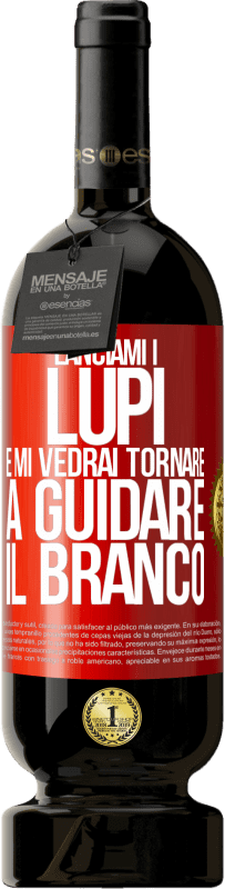 49,95 € Spedizione Gratuita | Vino rosso Edizione Premium MBS® Riserva Lanciami i lupi e mi vedrai tornare a guidare il branco Etichetta Rossa. Etichetta personalizzabile Riserva 12 Mesi Raccogliere 2015 Tempranillo