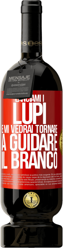 49,95 € Spedizione Gratuita | Vino rosso Edizione Premium MBS® Riserva Lanciami i lupi e mi vedrai tornare a guidare il branco Etichetta Rossa. Etichetta personalizzabile Riserva 12 Mesi Raccogliere 2016 Tempranillo