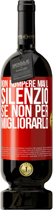 49,95 € Spedizione Gratuita | Vino rosso Edizione Premium MBS® Riserva Non rompere mai il silenzio se non per migliorarlo Etichetta Rossa. Etichetta personalizzabile Riserva 12 Mesi Raccogliere 2016 Tempranillo