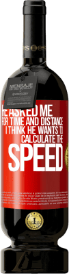 49,95 € Free Shipping | Red Wine Premium Edition MBS® Reserve He asked me for time and distance. I think he wants to calculate the speed Red Label. Customizable label Reserve 12 Months Harvest 2015 Tempranillo