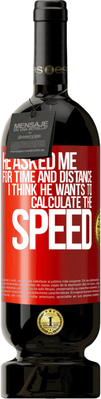49,95 € Free Shipping | Red Wine Premium Edition MBS® Reserve He asked me for time and distance. I think he wants to calculate the speed Red Label. Customizable label Reserve 12 Months Harvest 2014 Tempranillo