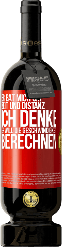 49,95 € Kostenloser Versand | Rotwein Premium Ausgabe MBS® Reserve Er bat mich um Zeit und Distanz. Ich denke, er will die Geschwindigkeit berechnen Rote Markierung. Anpassbares Etikett Reserve 12 Monate Ernte 2015 Tempranillo