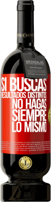 49,95 € Envío gratis | Vino Tinto Edición Premium MBS® Reserva Si buscas resultados distintos, no hagas siempre lo mismo Etiqueta Roja. Etiqueta personalizable Reserva 12 Meses Cosecha 2015 Tempranillo