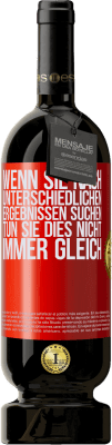 49,95 € Kostenloser Versand | Rotwein Premium Ausgabe MBS® Reserve Wenn du unterschiedliche Ergebnisse erzielen willst, tu nicht immer das Gleiche Rote Markierung. Anpassbares Etikett Reserve 12 Monate Ernte 2015 Tempranillo