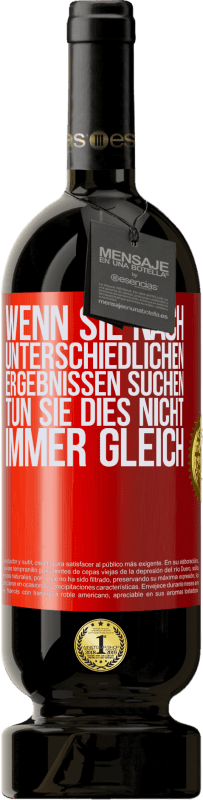 49,95 € Kostenloser Versand | Rotwein Premium Ausgabe MBS® Reserve Wenn du unterschiedliche Ergebnisse erzielen willst, tu nicht immer das Gleiche Rote Markierung. Anpassbares Etikett Reserve 12 Monate Ernte 2015 Tempranillo