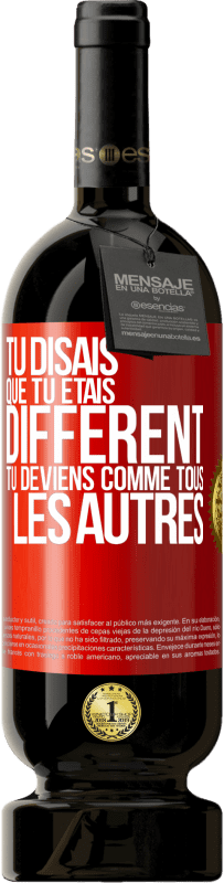 49,95 € Envoi gratuit | Vin rouge Édition Premium MBS® Réserve Tu disais que tu étais différent, tu deviens comme tous les autres Étiquette Rouge. Étiquette personnalisable Réserve 12 Mois Récolte 2016 Tempranillo