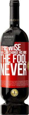 49,95 € 送料無料 | 赤ワイン プレミアム版 MBS® 予約する 賢者は彼の心を変えることができます。バカ、決して 赤いタグ. カスタマイズ可能なラベル 予約する 12 月 収穫 2016 Tempranillo
