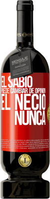 49,95 € Envío gratis | Vino Tinto Edición Premium MBS® Reserva El sabio puede cambiar de opinión. El necio, nunca Etiqueta Roja. Etiqueta personalizable Reserva 12 Meses Cosecha 2014 Tempranillo