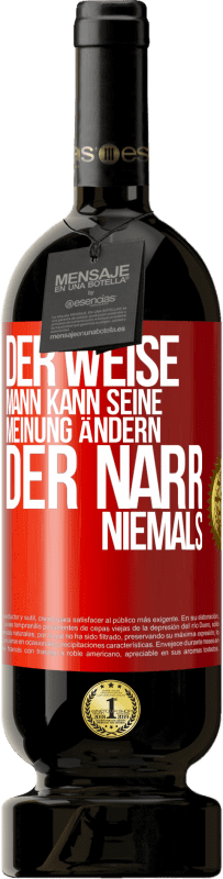 49,95 € Kostenloser Versand | Rotwein Premium Ausgabe MBS® Reserve Der weise Mann kann seine Meinung ändern. Der Narr, niemals Rote Markierung. Anpassbares Etikett Reserve 12 Monate Ernte 2015 Tempranillo