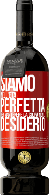 49,95 € Spedizione Gratuita | Vino rosso Edizione Premium MBS® Riserva Siamo nell'età perfetta per mantenere la colpa, non il desiderio Etichetta Rossa. Etichetta personalizzabile Riserva 12 Mesi Raccogliere 2015 Tempranillo