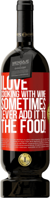 49,95 € Free Shipping | Red Wine Premium Edition MBS® Reserve I love cooking with wine. Sometimes I ever add it to the food! Red Label. Customizable label Reserve 12 Months Harvest 2015 Tempranillo