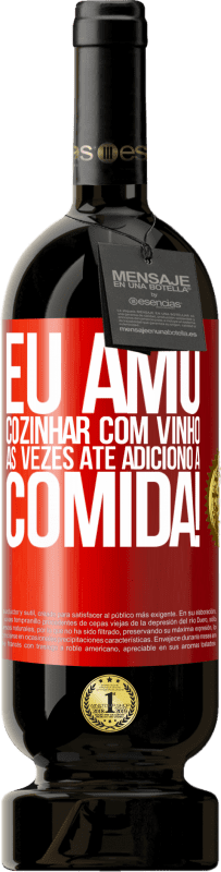 49,95 € Envio grátis | Vinho tinto Edição Premium MBS® Reserva Eu amo cozinhar com vinho. Às vezes até adiciono à comida! Etiqueta Vermelha. Etiqueta personalizável Reserva 12 Meses Colheita 2015 Tempranillo