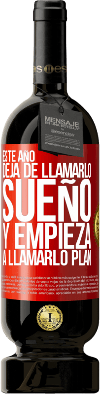 49,95 € Envío gratis | Vino Tinto Edición Premium MBS® Reserva Este año deja de llamarlo sueño y empieza a llamarlo plan Etiqueta Roja. Etiqueta personalizable Reserva 12 Meses Cosecha 2016 Tempranillo