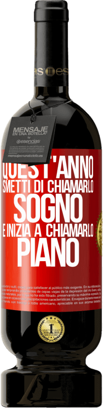49,95 € Spedizione Gratuita | Vino rosso Edizione Premium MBS® Riserva Quest'anno smetti di chiamarlo sogno e inizia a chiamarlo piano Etichetta Rossa. Etichetta personalizzabile Riserva 12 Mesi Raccogliere 2016 Tempranillo
