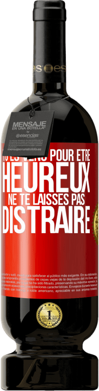 49,95 € Envoi gratuit | Vin rouge Édition Premium MBS® Réserve Tu es venu pour être heureux. Ne te laisses pas distraire Étiquette Rouge. Étiquette personnalisable Réserve 12 Mois Récolte 2015 Tempranillo