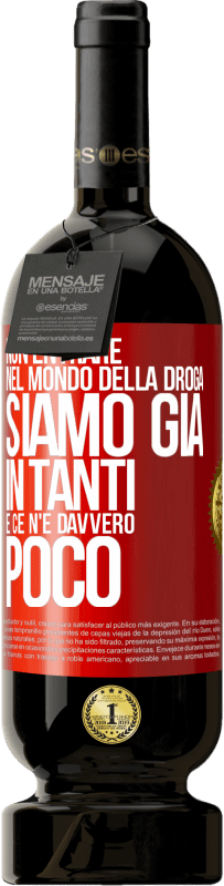 49,95 € Spedizione Gratuita | Vino rosso Edizione Premium MBS® Riserva Non entrare nel mondo della droga ... Siamo già in tanti e ce n'è davvero poco Etichetta Rossa. Etichetta personalizzabile Riserva 12 Mesi Raccogliere 2015 Tempranillo