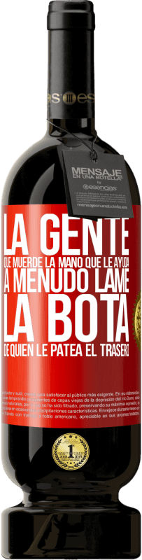 49,95 € Envío gratis | Vino Tinto Edición Premium MBS® Reserva La gente que muerde la mano que le ayuda, a menudo lame la bota de quien le patea el trasero Etiqueta Roja. Etiqueta personalizable Reserva 12 Meses Cosecha 2015 Tempranillo