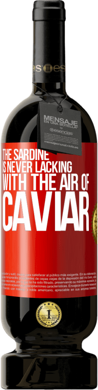 49,95 € Free Shipping | Red Wine Premium Edition MBS® Reserve The sardine is never lacking with the air of caviar Red Label. Customizable label Reserve 12 Months Harvest 2015 Tempranillo