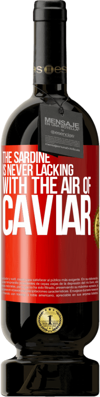 49,95 € Free Shipping | Red Wine Premium Edition MBS® Reserve The sardine is never lacking with the air of caviar Red Label. Customizable label Reserve 12 Months Harvest 2016 Tempranillo