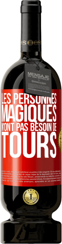 49,95 € Envoi gratuit | Vin rouge Édition Premium MBS® Réserve Les personnes magiques n'ont pas besoin de tours Étiquette Rouge. Étiquette personnalisable Réserve 12 Mois Récolte 2015 Tempranillo