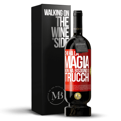 «Chi ha la magia non ha bisogno di trucchi» Edizione Premium MBS® Riserva