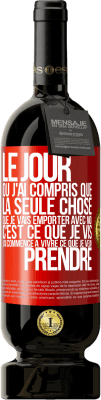 49,95 € Envoi gratuit | Vin rouge Édition Premium MBS® Réserve Le jour où j'ai compris que la seule chose que je vais emporter avec moi c'est ce que je vis j'ai commencé à vivre ce que je veu Étiquette Rouge. Étiquette personnalisable Réserve 12 Mois Récolte 2014 Tempranillo