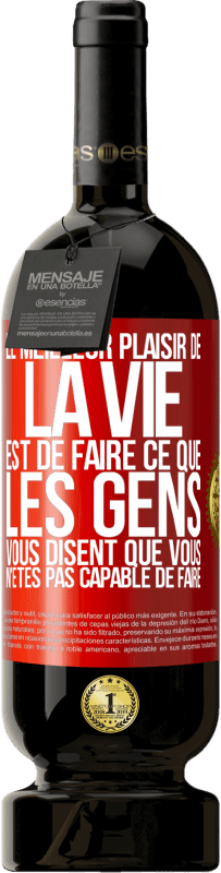 49,95 € Envoi gratuit | Vin rouge Édition Premium MBS® Réserve Le meilleur plaisir de la vie est de faire ce que les gens vous disent que vous n'êtes pas capable de faire Étiquette Rouge. Étiquette personnalisable Réserve 12 Mois Récolte 2015 Tempranillo