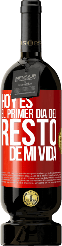 49,95 € Envío gratis | Vino Tinto Edición Premium MBS® Reserva Hoy es el primer día del resto de mi vida Etiqueta Roja. Etiqueta personalizable Reserva 12 Meses Cosecha 2015 Tempranillo