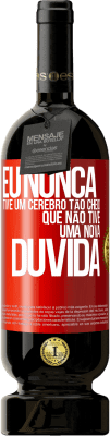 49,95 € Envio grátis | Vinho tinto Edição Premium MBS® Reserva Eu nunca tive um cérebro tão cheio que não tive uma nova dúvida Etiqueta Vermelha. Etiqueta personalizável Reserva 12 Meses Colheita 2014 Tempranillo