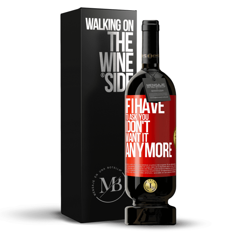 49,95 € Free Shipping | Red Wine Premium Edition MBS® Reserve If I have to ask you, I don't want it anymore Red Label. Customizable label Reserve 12 Months Harvest 2014 Tempranillo