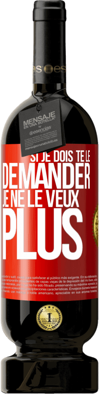 49,95 € Envoi gratuit | Vin rouge Édition Premium MBS® Réserve Si je dois te le demander, je ne le veux plus Étiquette Rouge. Étiquette personnalisable Réserve 12 Mois Récolte 2015 Tempranillo