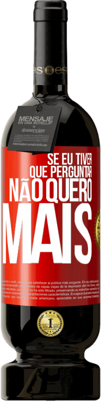 49,95 € Envio grátis | Vinho tinto Edição Premium MBS® Reserva Se eu tiver que perguntar, não quero mais Etiqueta Vermelha. Etiqueta personalizável Reserva 12 Meses Colheita 2015 Tempranillo