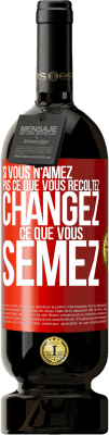 49,95 € Envoi gratuit | Vin rouge Édition Premium MBS® Réserve Si vous n'aimez pas ce que vous récoltez, changez ce que vous semez Étiquette Rouge. Étiquette personnalisable Réserve 12 Mois Récolte 2015 Tempranillo