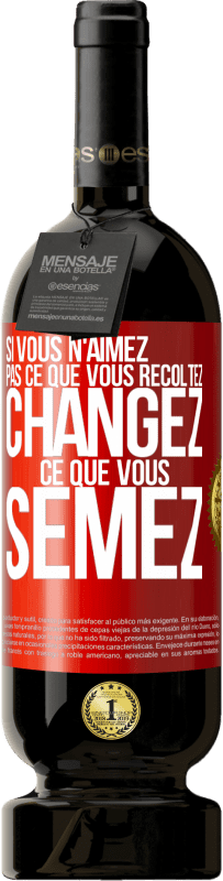 49,95 € Envoi gratuit | Vin rouge Édition Premium MBS® Réserve Si vous n'aimez pas ce que vous récoltez, changez ce que vous semez Étiquette Rouge. Étiquette personnalisable Réserve 12 Mois Récolte 2015 Tempranillo