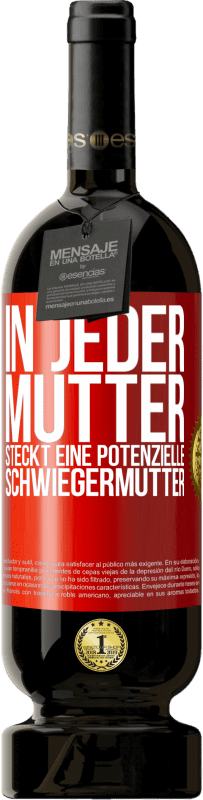 49,95 € Kostenloser Versand | Rotwein Premium Ausgabe MBS® Reserve In jeder Mutter steckt eine potenzielle Schwiegermutter Rote Markierung. Anpassbares Etikett Reserve 12 Monate Ernte 2015 Tempranillo