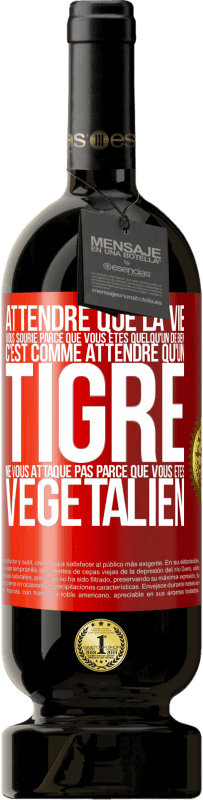 49,95 € Envoi gratuit | Vin rouge Édition Premium MBS® Réserve Attendre que la vie vous sourie parce que vous êtes quelqu'un de bien c'est comme attendre qu'un tigre ne vous attaque pas parce Étiquette Rouge. Étiquette personnalisable Réserve 12 Mois Récolte 2015 Tempranillo