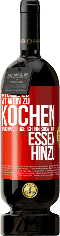 49,95 € Kostenloser Versand | Rotwein Premium Ausgabe MBS® Reserve Ich liebe es, mit Wein zu kochen. Manchmal füge ich ihn sogar dem Essen hinzu Rote Markierung. Anpassbares Etikett Reserve 12 Monate Ernte 2015 Tempranillo