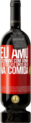 49,95 € Envio grátis | Vinho tinto Edição Premium MBS® Reserva Eu amo cozinhar com vinho. Às vezes até sinto falta na comida Etiqueta Vermelha. Etiqueta personalizável Reserva 12 Meses Colheita 2015 Tempranillo