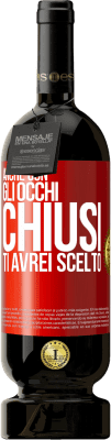 49,95 € Spedizione Gratuita | Vino rosso Edizione Premium MBS® Riserva Anche con gli occhi chiusi ti avrei scelto Etichetta Rossa. Etichetta personalizzabile Riserva 12 Mesi Raccogliere 2014 Tempranillo