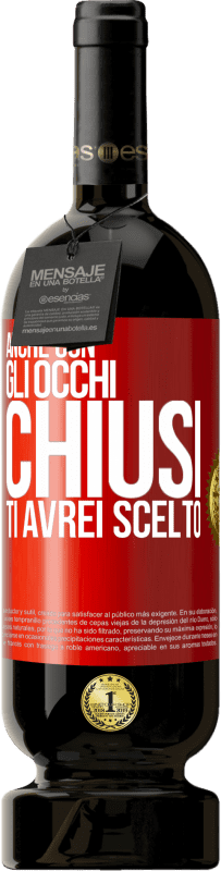 49,95 € Spedizione Gratuita | Vino rosso Edizione Premium MBS® Riserva Anche con gli occhi chiusi ti avrei scelto Etichetta Rossa. Etichetta personalizzabile Riserva 12 Mesi Raccogliere 2015 Tempranillo