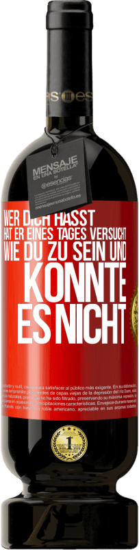 49,95 € Kostenloser Versand | Rotwein Premium Ausgabe MBS® Reserve Wer dich hasst, hat er eines Tages versucht, wie du zu sein und konnte es nicht Rote Markierung. Anpassbares Etikett Reserve 12 Monate Ernte 2016 Tempranillo